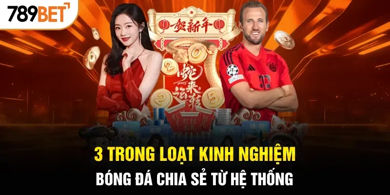 3 trong loạt kinh nghiệm bóng đá chia sẻ từ hệ thống