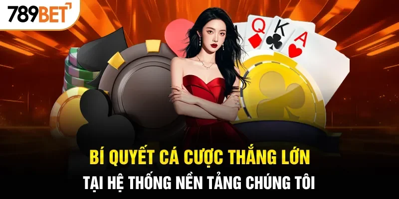 Bí quyết cá cược thắng lớn tại hệ thống nền tảng chúng tôi