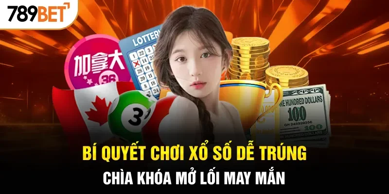 Bí quyết chơi xổ số dễ trúng