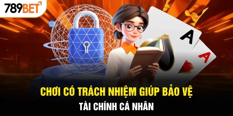 Chơi có trách nhiệm giúp bảo vệ tài chính cá nhân