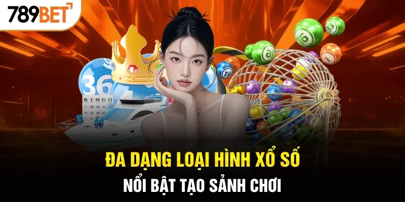 Đa dạng loại hình xổ số nổi bật tạo sảnh chơi