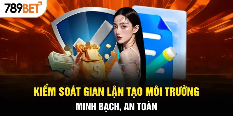 Kiểm soát gian lận tạo môi trường minh bạch, an toàn