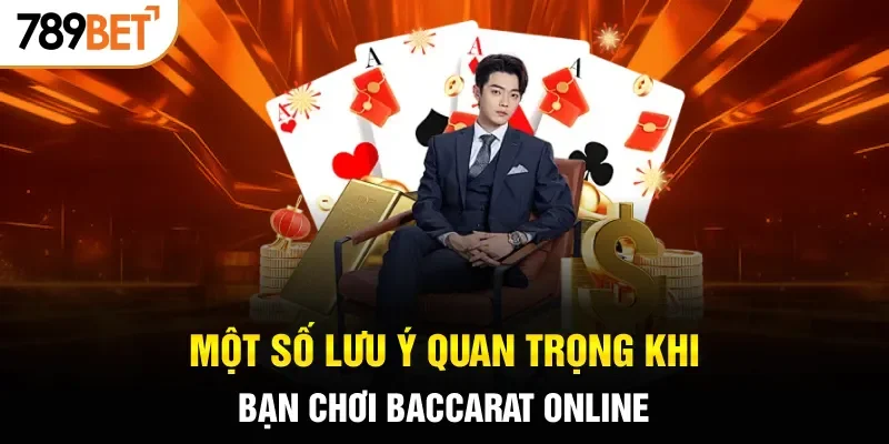 Một số lưu ý quan trọng khi bạn chơi Baccarat online