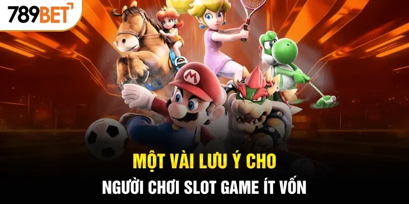 Một vài lưu ý cho người chơi slot game ít vốn