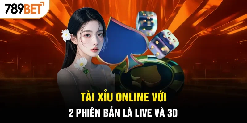 Tài xỉu online với 2 phiên bản là Live và 3D
